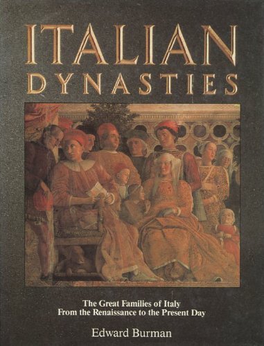 Burman/Italian Dynasties: The Great Families Of Italy Fro
